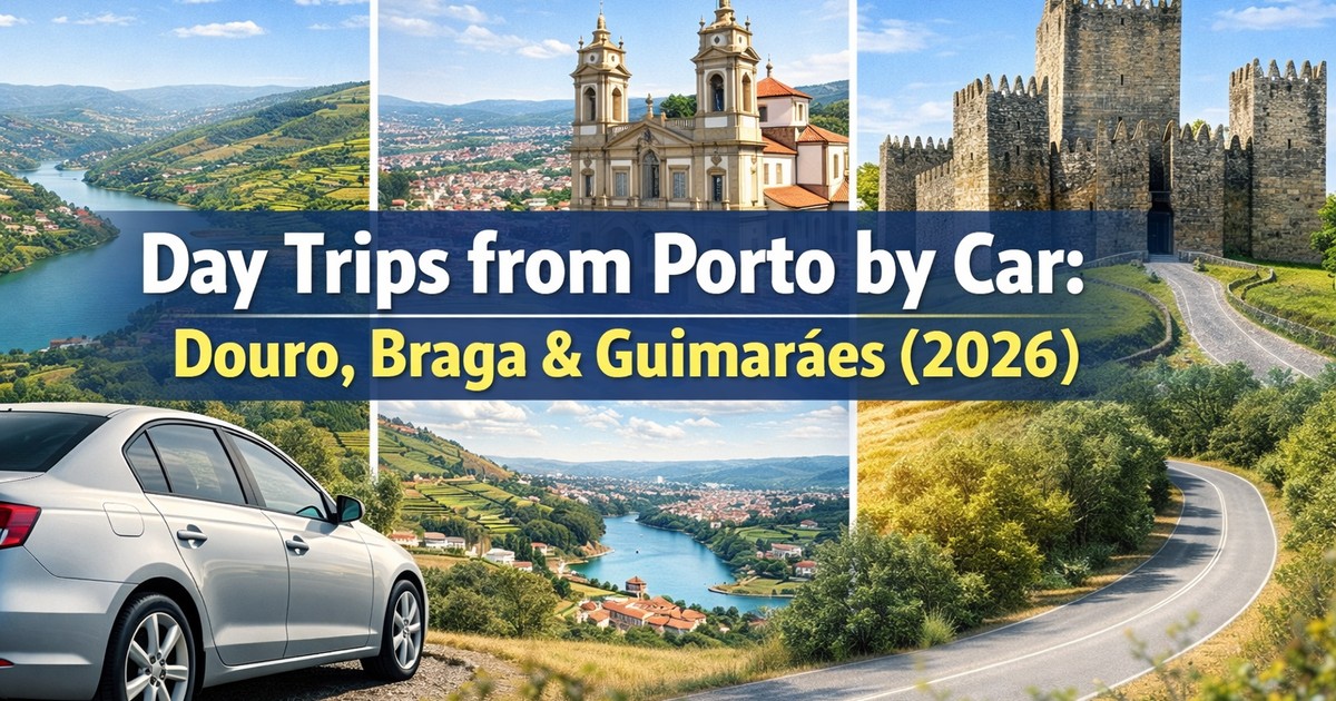 Day Trips from Porto by Car: Douro, Braga & Guimarães (2026)