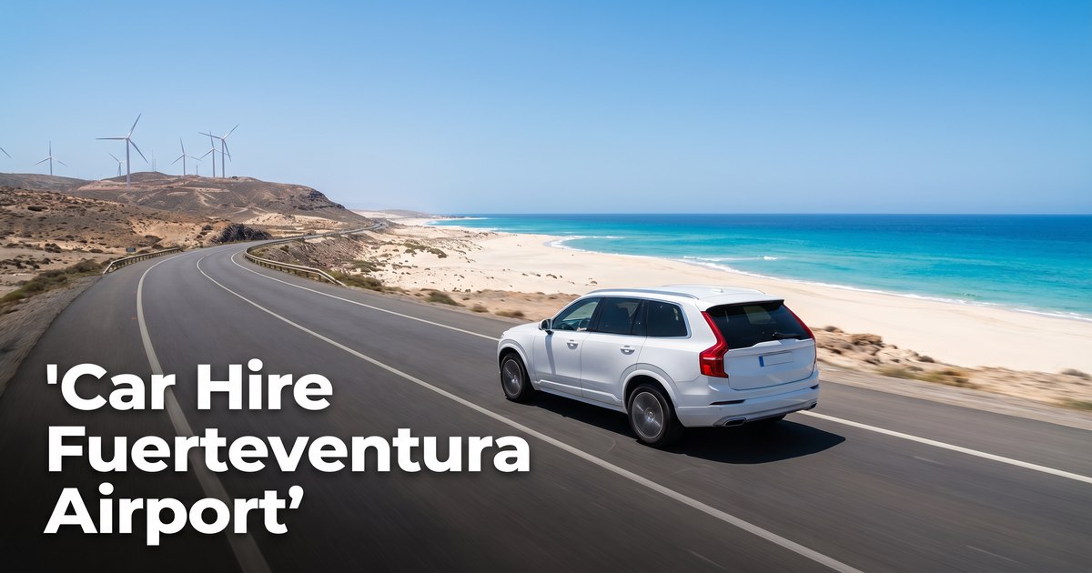 Car Hire Fuerteventura Airport (FUE): Your Ultimate Island Guide
